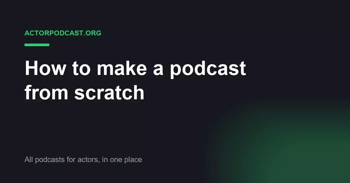 How to make a podcast from scratch